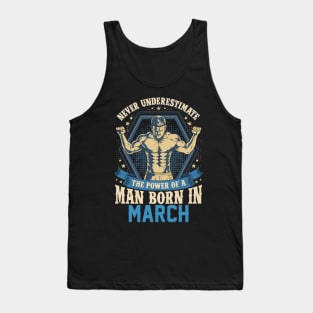 Never Underestimate Power Man Born in March Tank Top